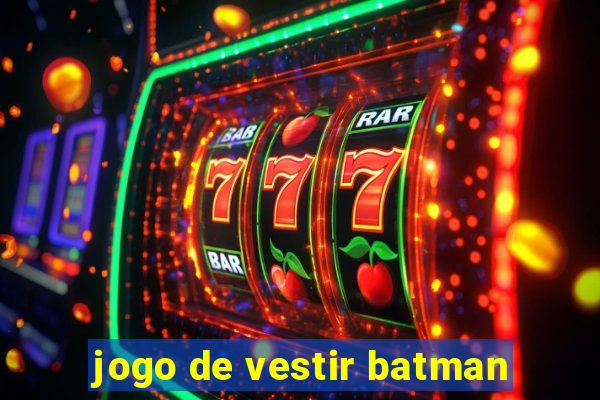 jogo de vestir batman